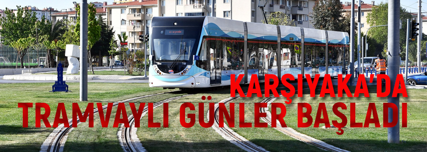 Karşıyaka’da Tramvaylı Günler Başladı